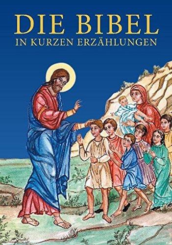 Die Bibel in kurzen Erzählungen: Zur Verwendung für den orthodoxen Religionsunterricht an Volksschulen in Österreich herausgegeben im Auftrag des Orthodoxen Schulamtes in Österreich