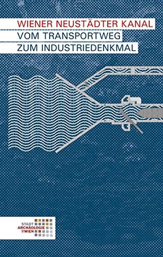 Wiener Neustädter Kanal: Vom Transportweg zum Industriedenkmal