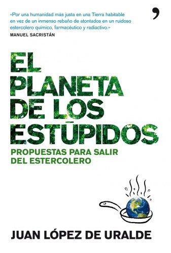 El planeta de los estúpidos : propuestas para salir del estercolero (De Hoy)