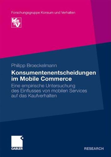 Konsumentenentscheidungen im Mobile Commerce: Eine empirische Untersuchung des Einflusses von mobilen Services auf das Kaufverhalten (Forschungsgruppe Konsum und Verhalten) (German Edition)