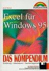 Excel für Windows 95. Das Kompendium. Einführung. Arbeitsbuch. Nachschlagewerk