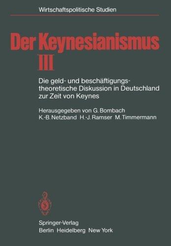 Der Keynesianismus: Die geld- und beschäftigungstheoretische Diskussion in Deutschland zur Zeit von Keynes Dokumente und Analysen (Wirtschaftspolitische Studien)