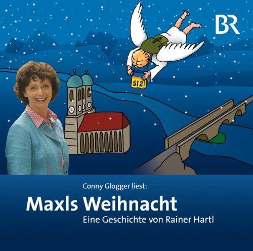 Conny Glogger liest: Maxls Weihnacht: Eine Geschichte von Rainer Hartl