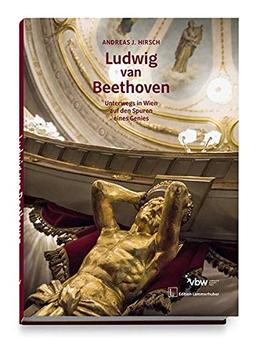 LUDWIG VAN BEETHOVEN: Unterwegs in Wien auf den Spuren eines Genies