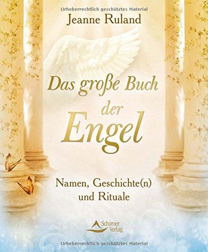 Das große Buch der Engel: Namen, Geschichte(n) und Rituale