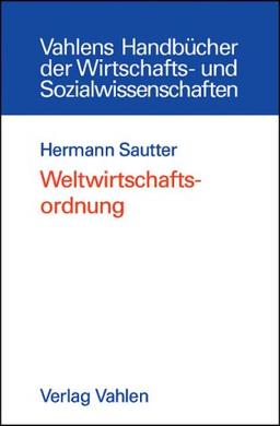 Weltwirtschaftsordnung: Die Institutionen der globalen Ökonomie