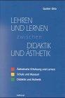 Lernen und Lehren zwischen Didaktik und Ästhetik 1/3: 3 Bde.