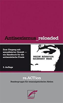 Antisexismus_reloaded: Zum Umgang mit sexualisierter Gewalt - ein Handbuch für die antisexistische Praxis