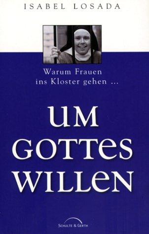 Um Gottes Willen. Warum Frauen ins Kloster gehen...