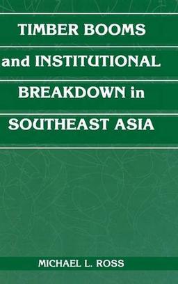 Timber Booms and Institutional Breakdown in Southeast Asia (Political Economy of Institutions and Decisions)