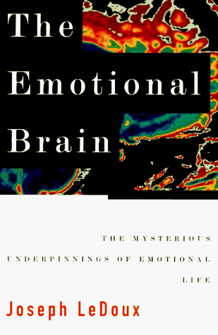 The Emotional Brain: The Mysterious Underpinnings of Emotional Life