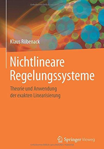 Nichtlineare Regelungssysteme: Theorie und Anwendung der exakten Linearisierung