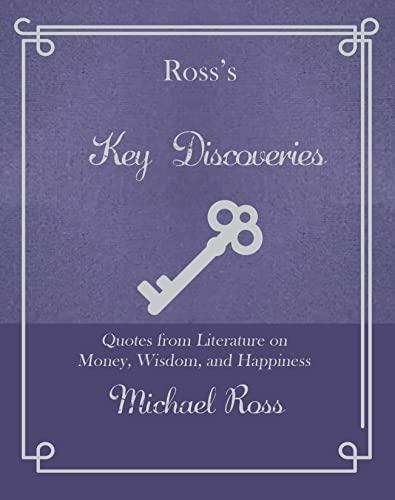 Ross's Key Discoveries: Quotes from Literary Fiction on Wisdom, Money, and Happiness (Ross's Quotations)