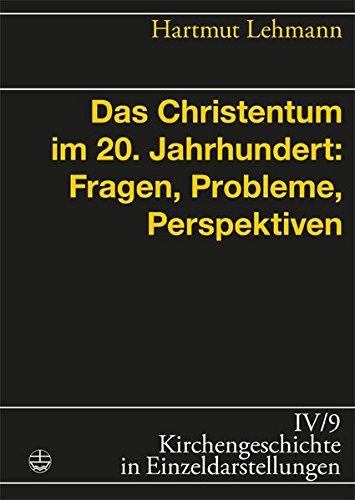 Das Christentum im 20. Jahrhundert: Fragen, Probleme, Perspektiven (Kirchengeschichte in Einzeldarstellungen)