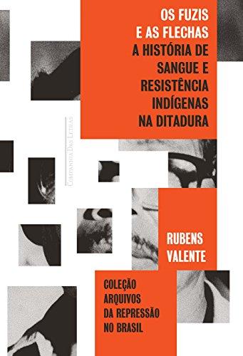 Os Fuzis e as Flechas. História de Sangue e Resistência Indígena na Ditadura