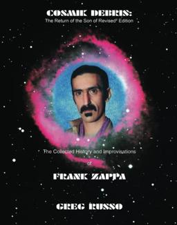 Cosmik Debris: The Collected History And Improvisations Of Frank Zappa: The Collected History & Improvisations of Frank Zappa (8th Edition): The Collect