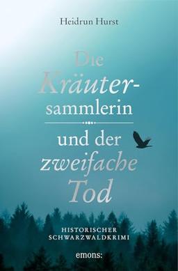 Die Kräutersammlerin und der zweifache Tod: Historischer Schwarzwaldkrimi (Historischer Kriminalroman)