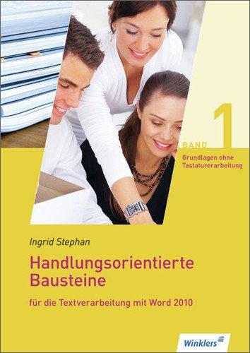 Handlungsorientierte Bausteine für die Textverarbeitung mit Word 2010: Grundlagen für die Textverarbeitung (ohne Tastaturerarbeitung): Schülerbuch, 1. Auflage, 2013