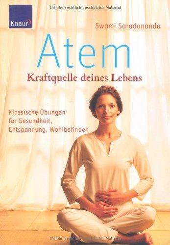 Atem - Kraftquelle deines Lebens: Klassische Übungen für Gesundheit, Entspannung, Wohlbefinden