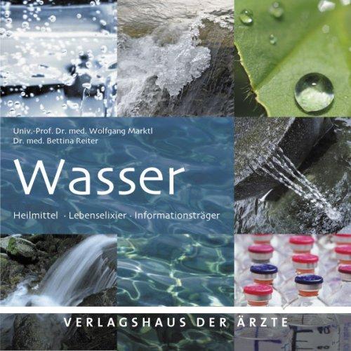 Wasser: Heilmittel - Lebenselixier - Informationsträger