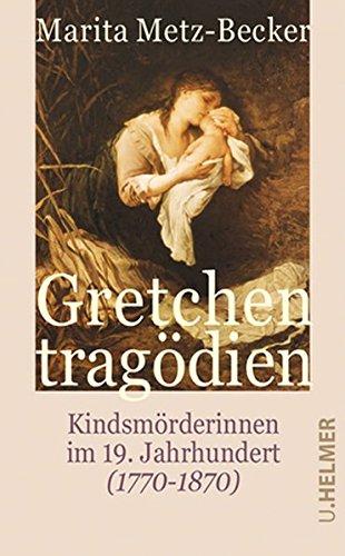 Gretchentragödien: Kindsmörderinnen im 19. Jahrhundert