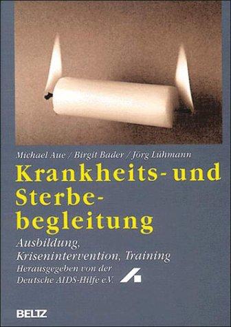 Krankheits- und Sterbebegleitung. Ausbildung, Krisenintervention, Training