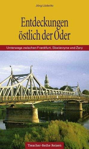 Entdeckungen östlich der Oder: Unterwegs zwischen Frankfurt, Skwierzyna und Zary