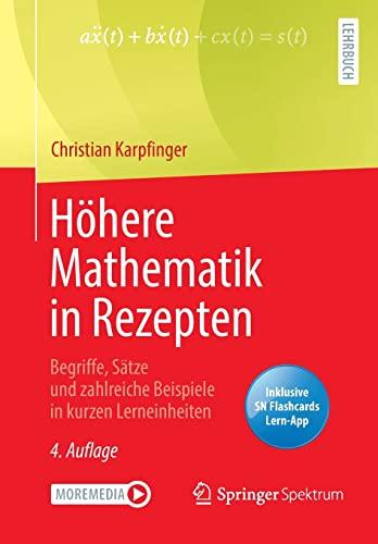 Höhere Mathematik in Rezepten: Begriffe, Sätze und zahlreiche Beispiele in kurzen Lerneinheiten