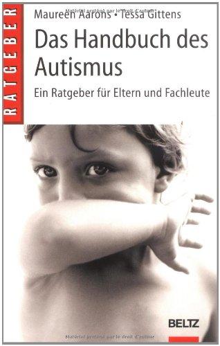 Das Handbuch des Autismus: Ein Ratgeber für Eltern und Fachleute (Beltz Ratgeber)