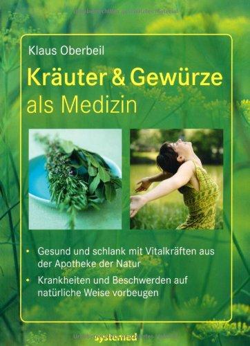 Kräuter & Gewürze als Medizin. - Gesund und schlank mit Vitalkräften aus der Apotheke der Natur. Krankheiten und Beschwerden auf natürliche Weise vorbeugen.