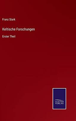 Keltische Forschungen: Erster Theil