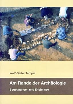 Am Rande der Archäologie: Begegnungen und Erlebnisse