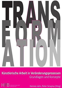 Transformation / Künstlerische Arbeit in  Veränderungsprozessen: Grundlagen und Konzepte