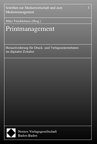 Printmanagement: Herausforderung für Druck- und Verlagsunternehmen im digitalen Zeitalter (Schriften Zur Medienwirtschaft Und Zum Medienmanagement, Band 3)