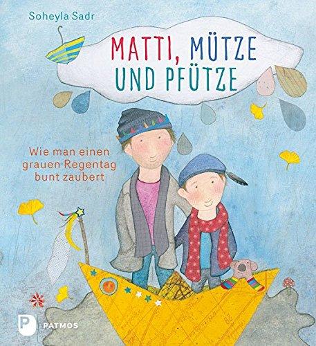 Matti, Mütze und Pfütze - Wie man einen grauen Regentag bunt zaubert