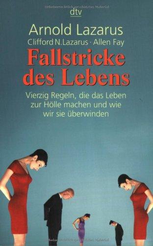 Fallstricke des Lebens: Vierzig Regeln, die das Leben zur Hölle machen und wie wir sie überwinden