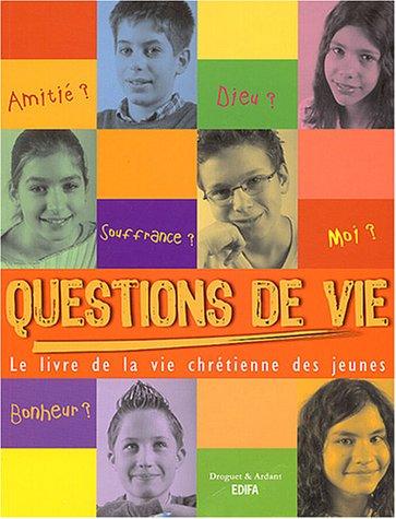 Questions de vie ! : le livre de la vie chrétienne des jeunes