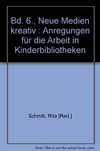 Bd. 6., Neue Medien kreativ : Anregungen für die Arbeit in Kinderbibliotheken