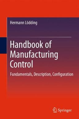 Handbook of Manufacturing Control: Fundamentals, description, configuration