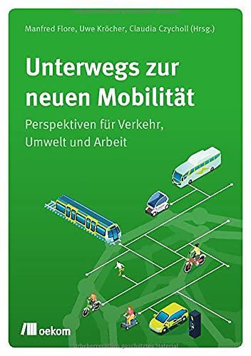 Unterwegs zur neuen Mobilität: Perspektiven für Verkehr, Umwelt und Arbeit