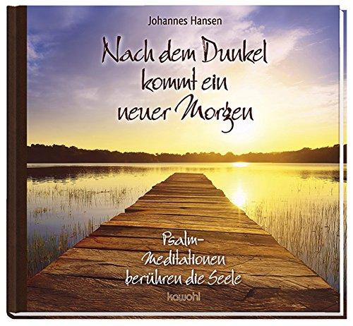 Nach dem Dunkel kommt ein neuer Morgen: Psalm-Meditationen berühren die Seele