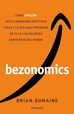 Bezonomics: How Amazon Is Changing Our Lives And What The World's Best Companies Are Learning From It