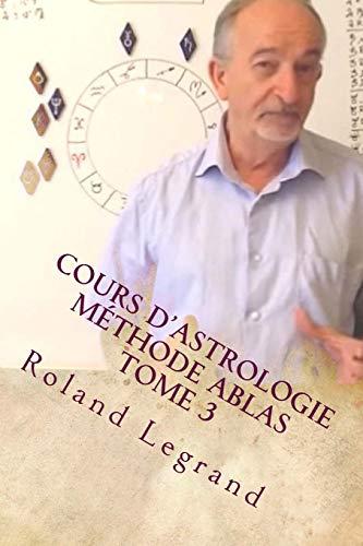 Cours d'astrologie - Méthode ABLAS: Tome 3 - Les aspects