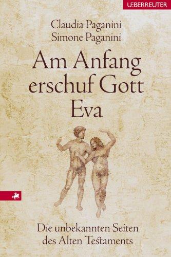 Am Anfang erschuf Gott Eva. Die unbekannten Seiten des Alten Testaments