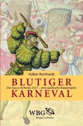 Blutiger Karneval: Der Sacco di Roma 1527 - eine politische Katastrophe