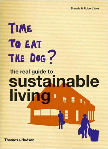 Time to Eat the Dog: The Real Guide to Sustainable Living