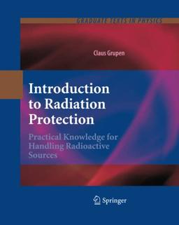 Introduction to Radiation Protection: Practical Knowledge for Handling Radioactive Sources (Graduate Texts in Physics)