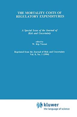 The Mortality Costs of Regulatory Expenditures: A Special Issue of the Journal of Risk and Uncertainty (Recent Economic Thought Series)