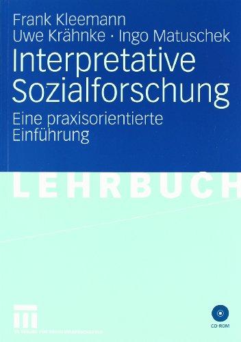 Interpretative Sozialforschung: Eine Einführung in die Praxis des Interpretierens: Eine praxisorientierte Einführung