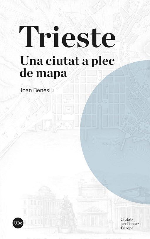 Trieste: Una ciutat a plec de mapa (Ciutats per Pensar Europa, Band 2)